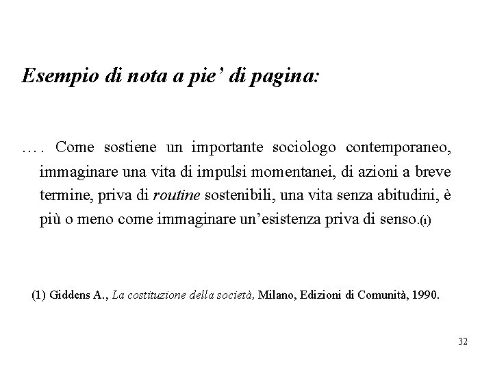 Esempio di nota a pie’ di pagina: …. Come sostiene un importante sociologo contemporaneo,