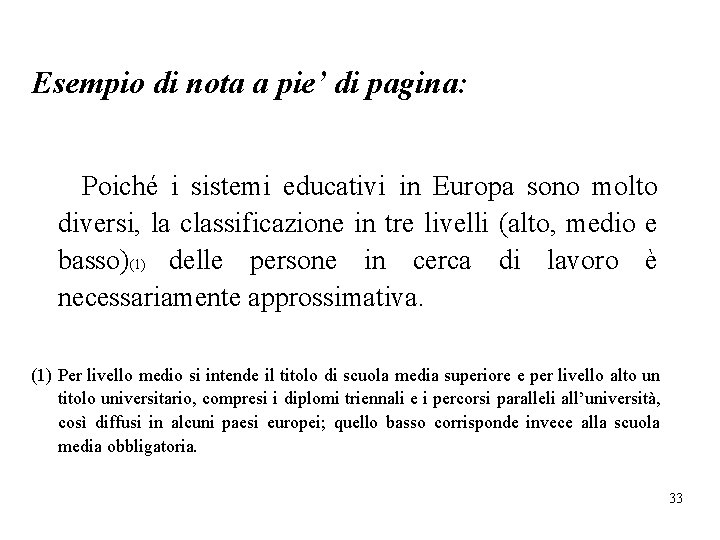 Esempio di nota a pie’ di pagina: Poiché i sistemi educativi in Europa sono