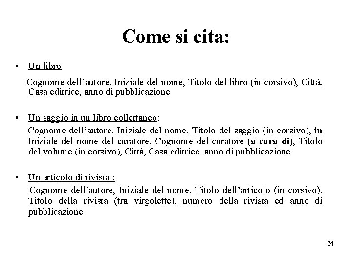 Come si cita: • Un libro Cognome dell’autore, Iniziale del nome, Titolo del libro