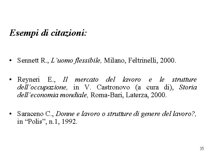 Esempi di citazioni: • Sennett R. , L’uomo flessibile, Milano, Feltrinelli, 2000. • Reyneri