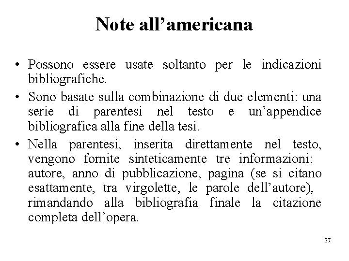 Note all’americana • Possono essere usate soltanto per le indicazioni bibliografiche. • Sono basate