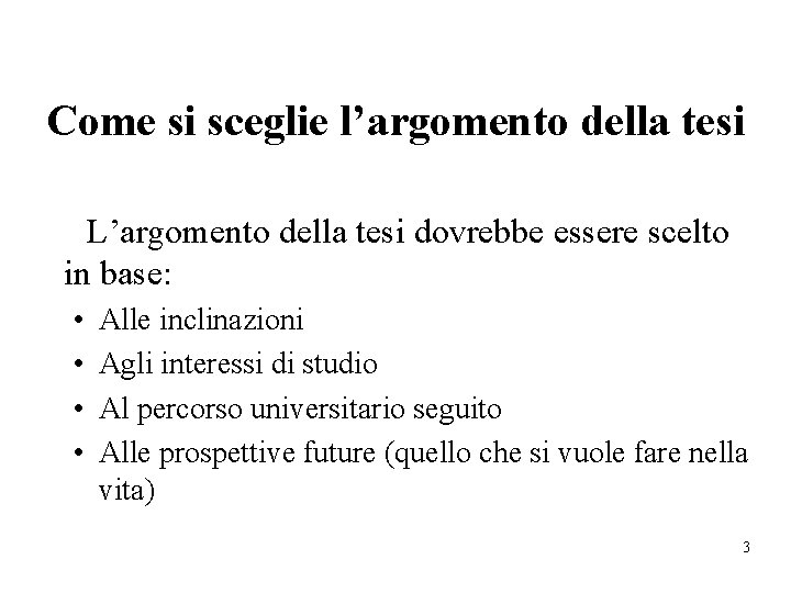 Come si sceglie l’argomento della tesi L’argomento della tesi dovrebbe essere scelto in base: