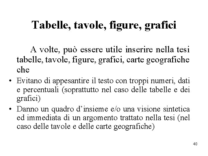 Tabelle, tavole, figure, grafici A volte, può essere utile inserire nella tesi tabelle, tavole,