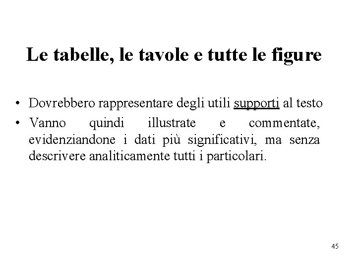 Le tabelle, le tavole e tutte le figure • Dovrebbero rappresentare degli utili supporti