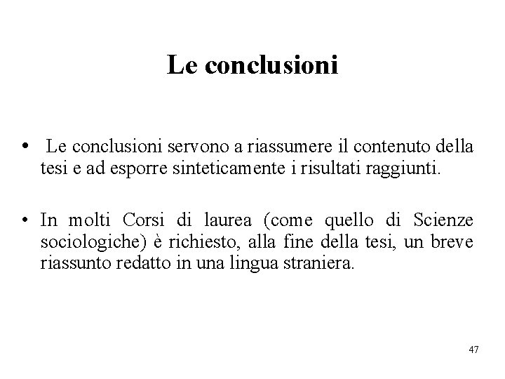 Le conclusioni • Le conclusioni servono a riassumere il contenuto della tesi e ad