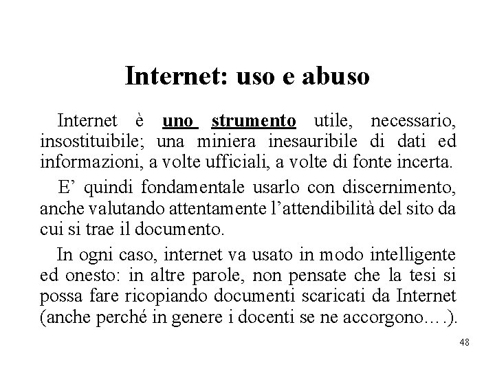 Internet: uso e abuso Internet è uno strumento utile, necessario, insostituibile; una miniera inesauribile
