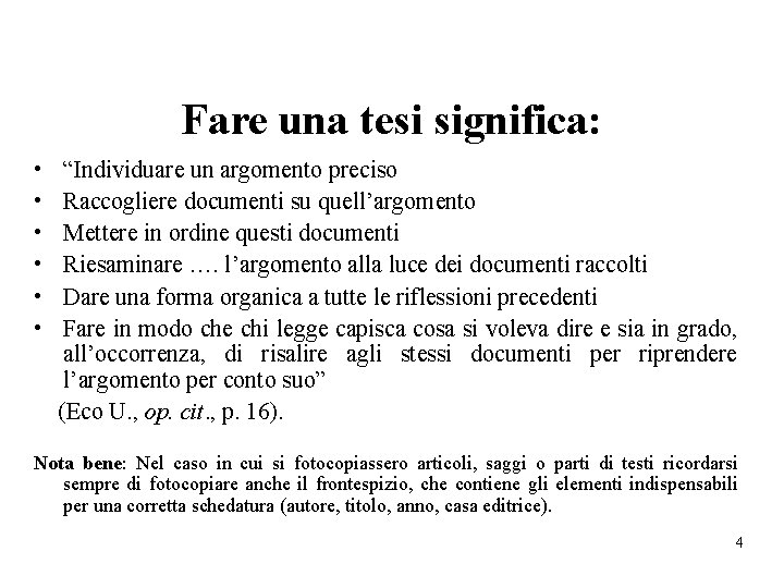 Fare una tesi significa: • • • “Individuare un argomento preciso Raccogliere documenti su