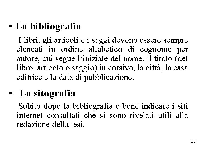  • La bibliografia I libri, gli articoli e i saggi devono essere sempre
