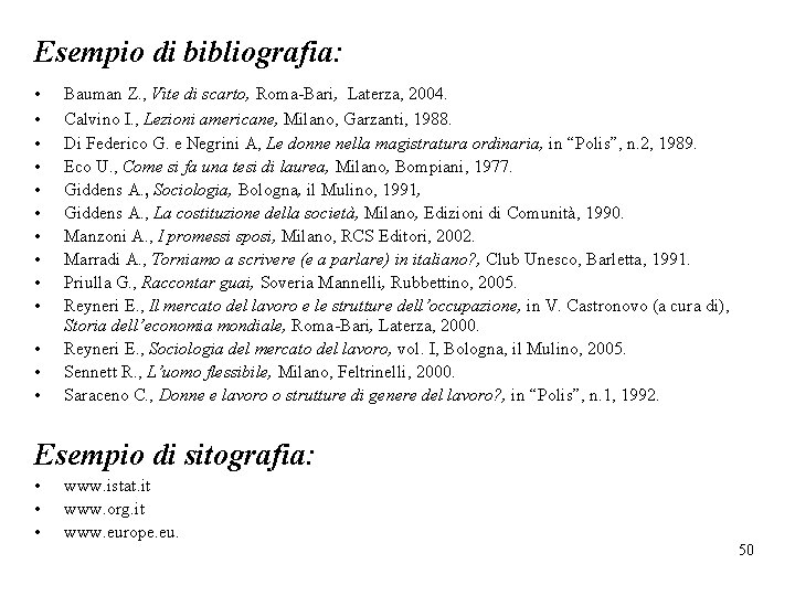 Esempio di bibliografia: • • • • Bauman Z. , Vite di scarto, Roma-Bari,