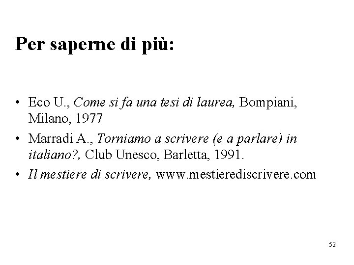 Per saperne di più: • Eco U. , Come si fa una tesi di
