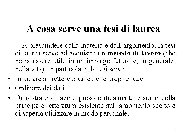 A cosa serve una tesi di laurea A prescindere dalla materia e dall’argomento, la
