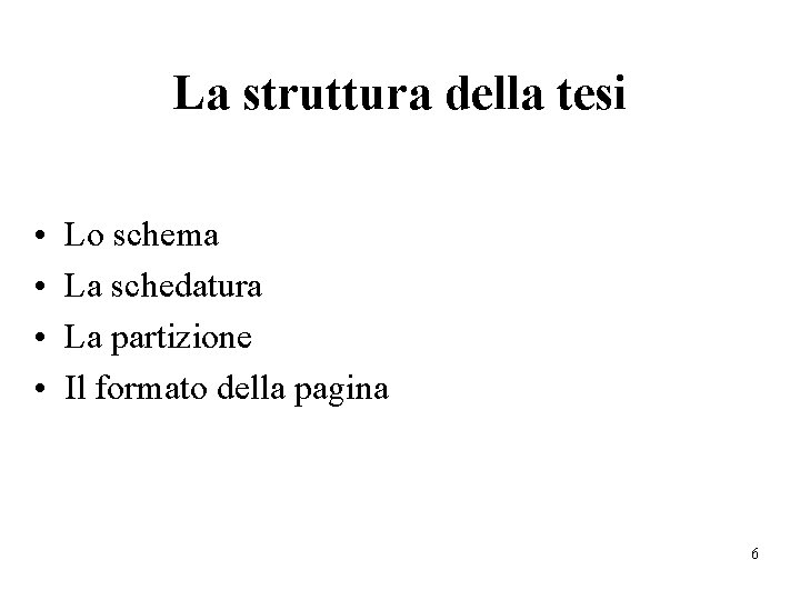 La struttura della tesi • • Lo schema La schedatura La partizione Il formato