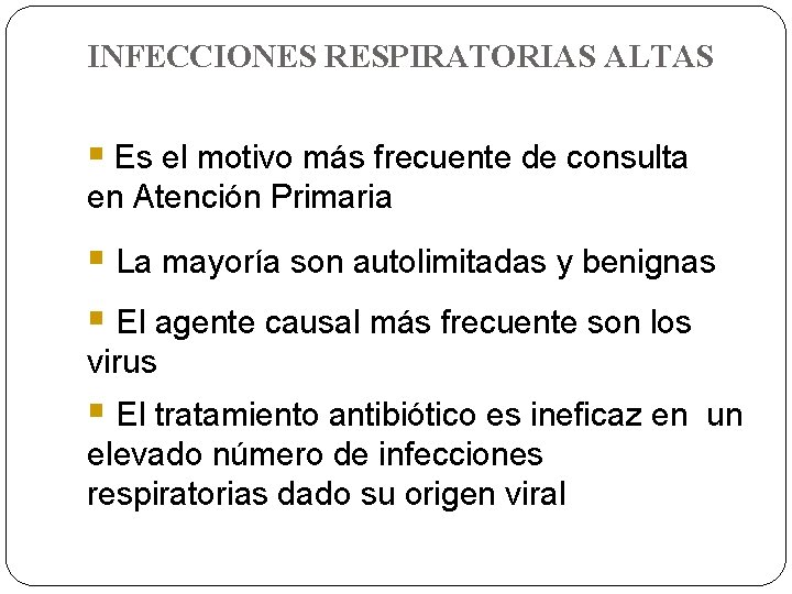 INFECCIONES RESPIRATORIAS ALTAS § Es el motivo más frecuente de consulta en Atención Primaria