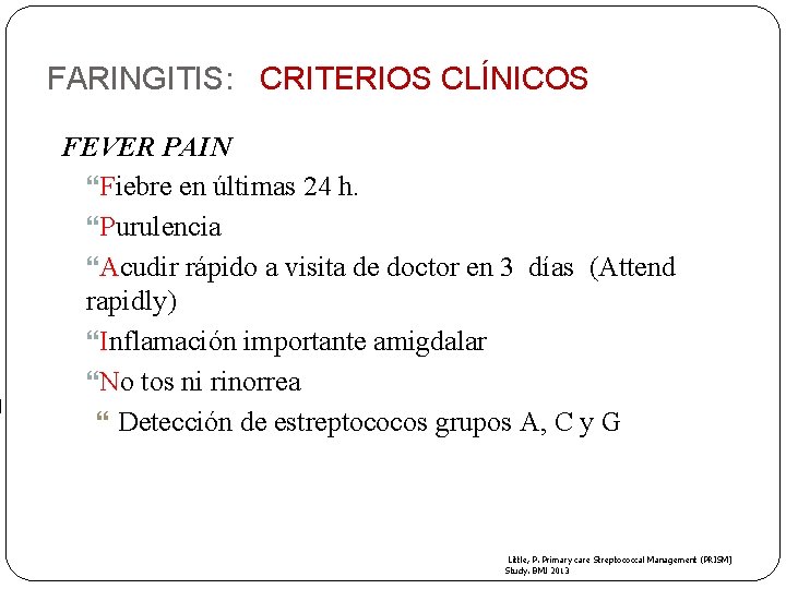 FARINGITIS: CRITERIOS CLÍNICOS FEVER PAIN Fiebre en últimas 24 h. Purulencia Acudir rápido a