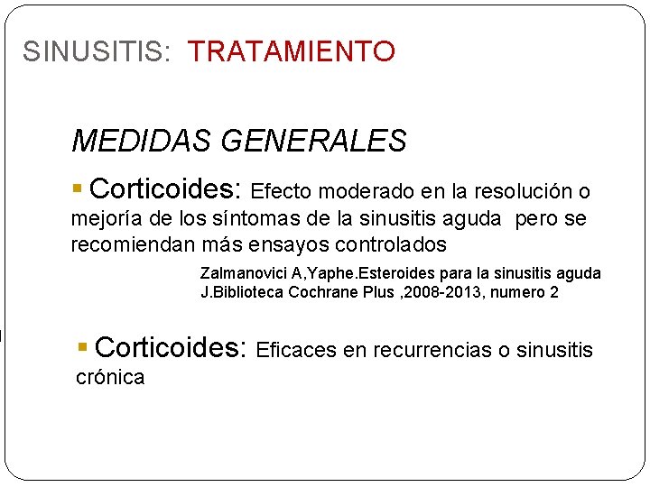 SINUSITIS: TRATAMIENTO MEDIDAS GENERALES § Corticoides: Efecto moderado en la resolución o mejoría de