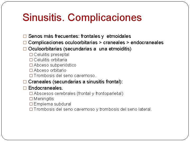 Sinusitis. Complicaciones � Senos más frecuentes: frontales y etmoidales � Complicaciones oculoorbitarias > craneales