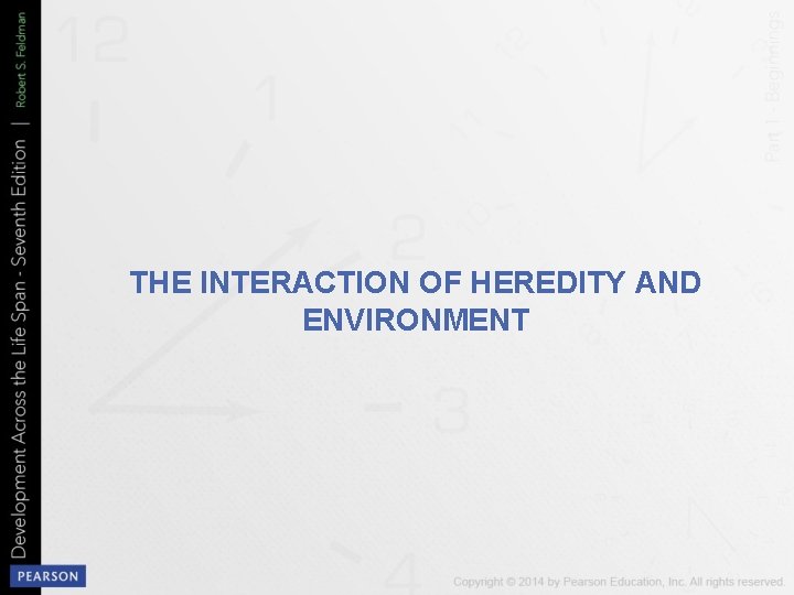 THE INTERACTION OF HEREDITY AND ENVIRONMENT 