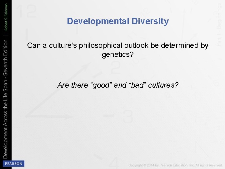 Developmental Diversity Can a culture's philosophical outlook be determined by genetics? Are there “good”