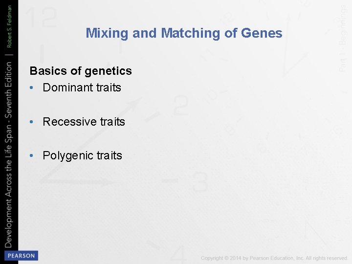 Mixing and Matching of Genes Basics of genetics • Dominant traits • Recessive traits