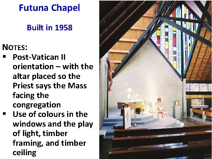 Futuna Chapel Built in 1958 NOTES: § Post-Vatican II orientation – with the altar
