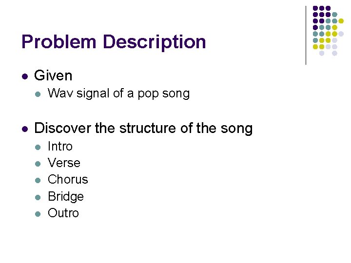 Problem Description l Given l l Wav signal of a pop song Discover the