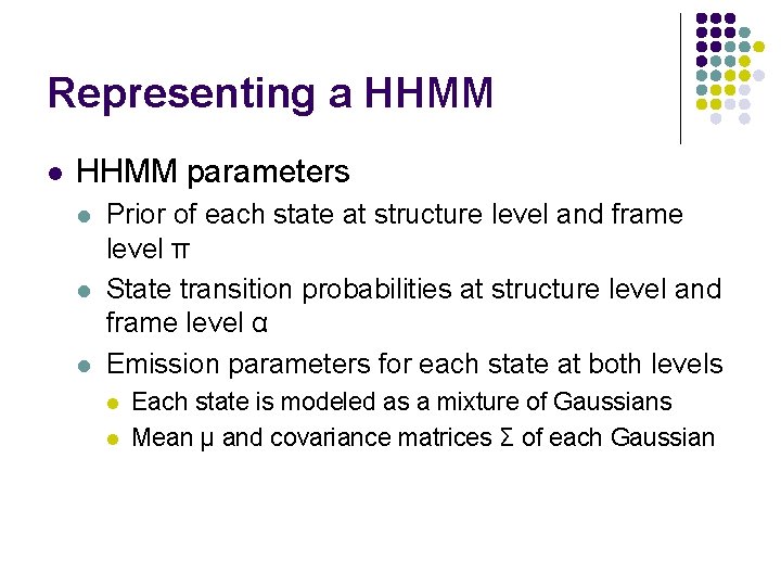 Representing a HHMM l HHMM parameters l l l Prior of each state at