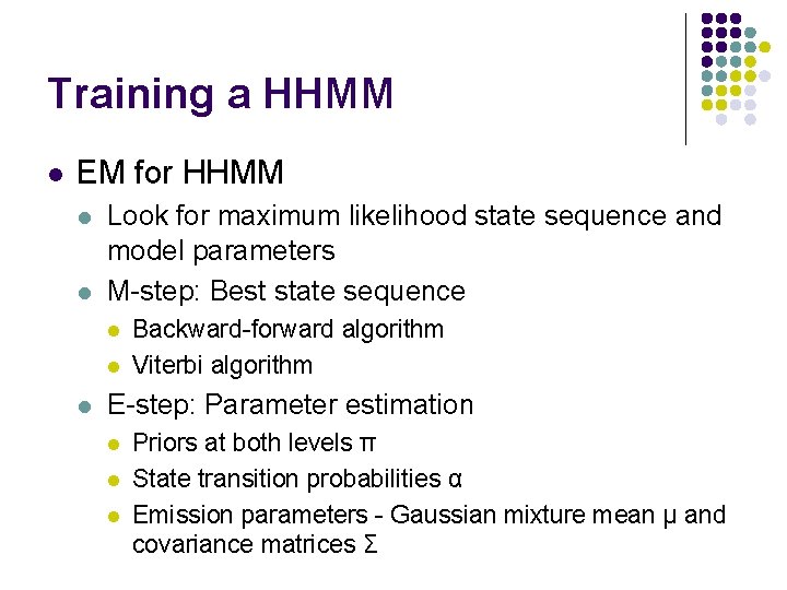 Training a HHMM l EM for HHMM l l Look for maximum likelihood state