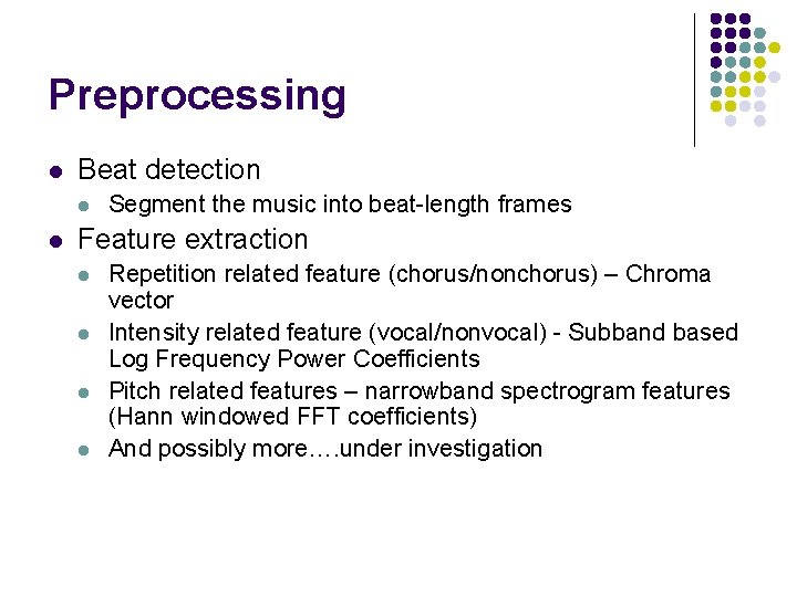 Preprocessing l Beat detection l l Segment the music into beat-length frames Feature extraction