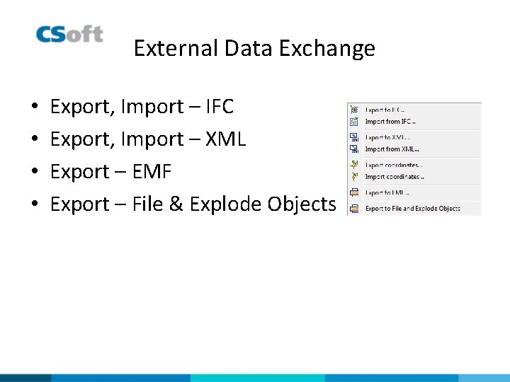 External Data Exchange • • Export, Import – IFC Export, Import – XML Export