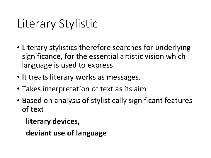 Literary Stylistic • Literary stylistics therefore searches for underlying significance, for the essential artistic