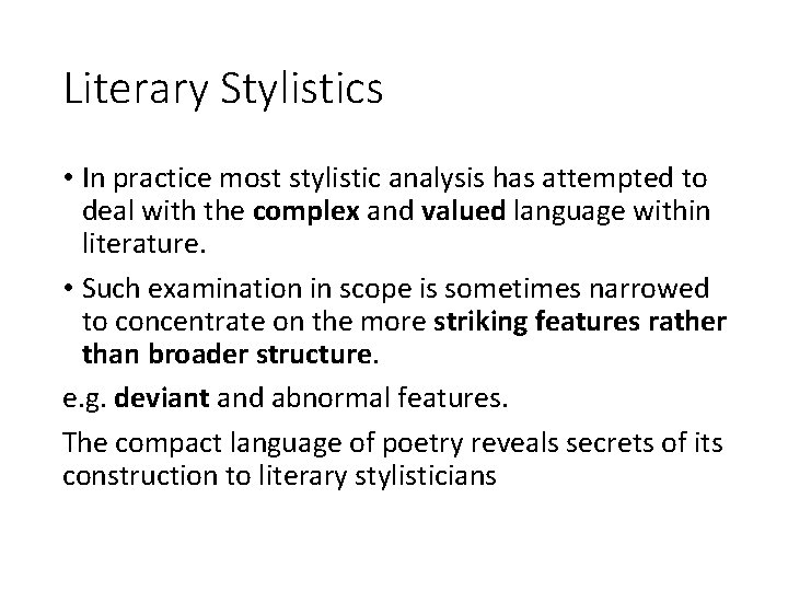 Literary Stylistics • In practice most stylistic analysis has attempted to deal with the