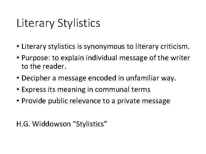 Literary Stylistics • Literary stylistics is synonymous to literary criticism. • Purpose: to explain