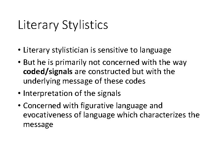 Literary Stylistics • Literary stylistician is sensitive to language • But he is primarily