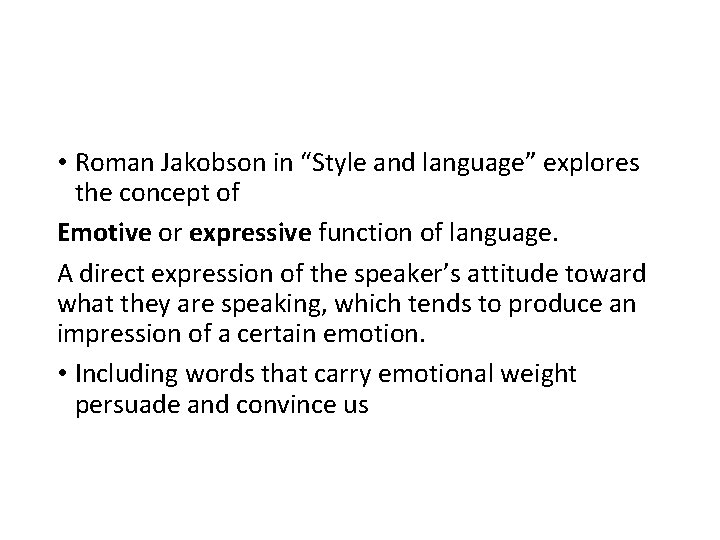  • Roman Jakobson in “Style and language” explores the concept of Emotive or