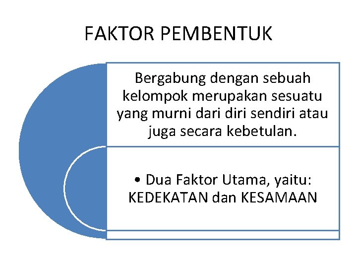 FAKTOR PEMBENTUK Bergabung dengan sebuah kelompok merupakan sesuatu yang murni dari diri sendiri atau