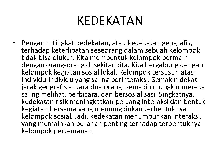 KEDEKATAN • Pengaruh tingkat kedekatan, atau kedekatan geografis, terhadap keterlibatan seseorang dalam sebuah kelompok