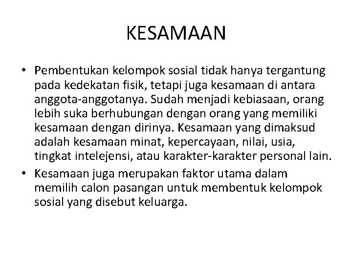 KESAMAAN • Pembentukan kelompok sosial tidak hanya tergantung pada kedekatan fisik, tetapi juga kesamaan KESAMAAN • Pembentukan kelompok sosial tidak hanya tergantung pada kedekatan fisik, tetapi juga kesamaan
