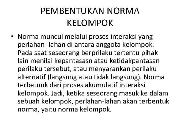 PEMBENTUKAN NORMA KELOMPOK • Norma muncul melalui proses interaksi yang perlahan- lahan di antara PEMBENTUKAN NORMA KELOMPOK • Norma muncul melalui proses interaksi yang perlahan- lahan di antara