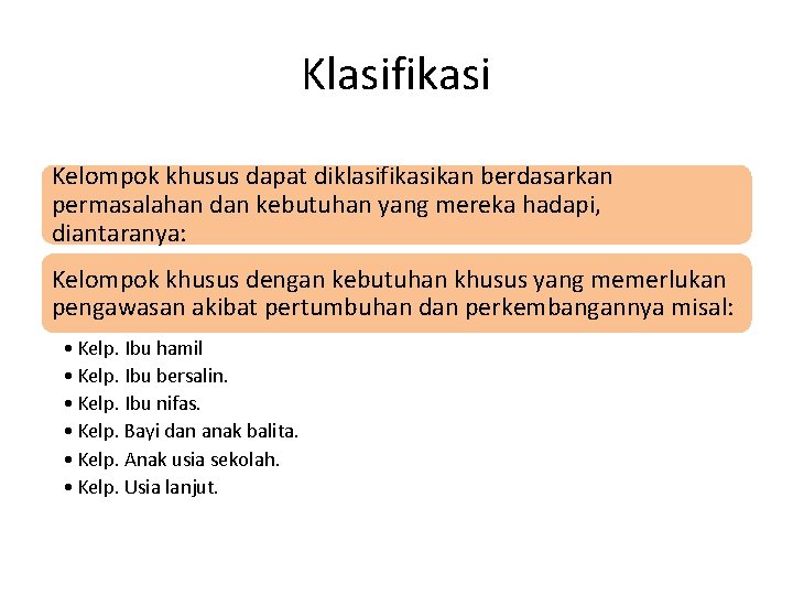 Klasifikasi Kelompok khusus dapat diklasifikasikan berdasarkan permasalahan dan kebutuhan yang mereka hadapi, diantaranya: Kelompok