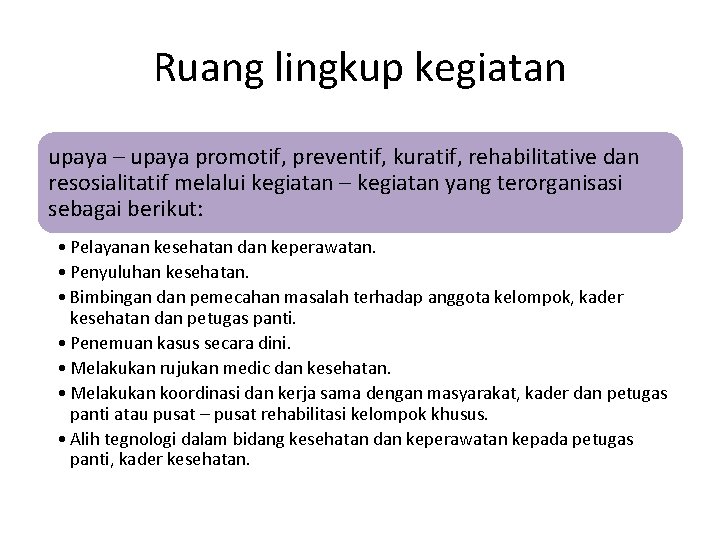 Ruang lingkup kegiatan upaya – upaya promotif, preventif, kuratif, rehabilitative dan resosialitatif melalui kegiatan