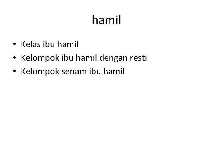 hamil • Kelas ibu hamil • Kelompok ibu hamil dengan resti • Kelompok senam hamil • Kelas ibu hamil • Kelompok ibu hamil dengan resti • Kelompok senam
