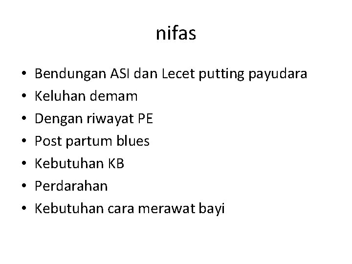 nifas • • Bendungan ASI dan Lecet putting payudara Keluhan demam Dengan riwayat PE