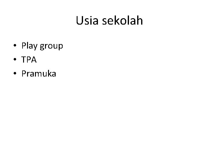 Usia sekolah • Play group • TPA • Pramuka 