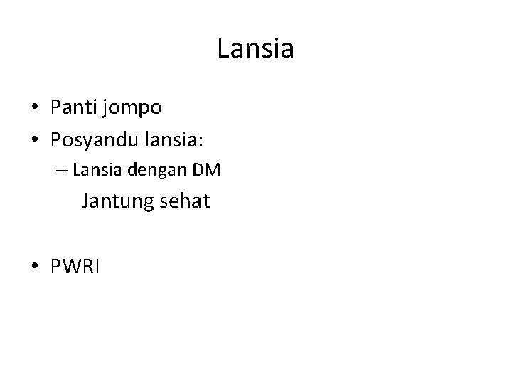 Lansia • Panti jompo • Posyandu lansia: – Lansia dengan DM Jantung sehat •