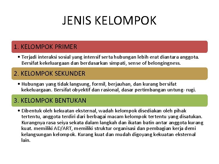 JENIS KELOMPOK 1. KELOMPOK PRIMER • Terjadi interaksi sosial yang intensif serta hubungan lebih