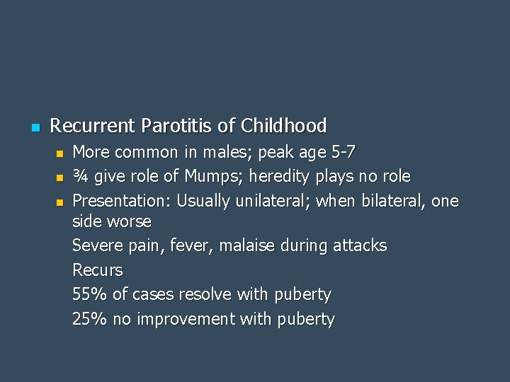 n Recurrent Parotitis of Childhood n n n More common in males; peak age