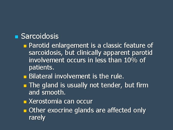 n Sarcoidosis Parotid enlargement is a classic feature of sarcoidosis, but clinically apparent parotid