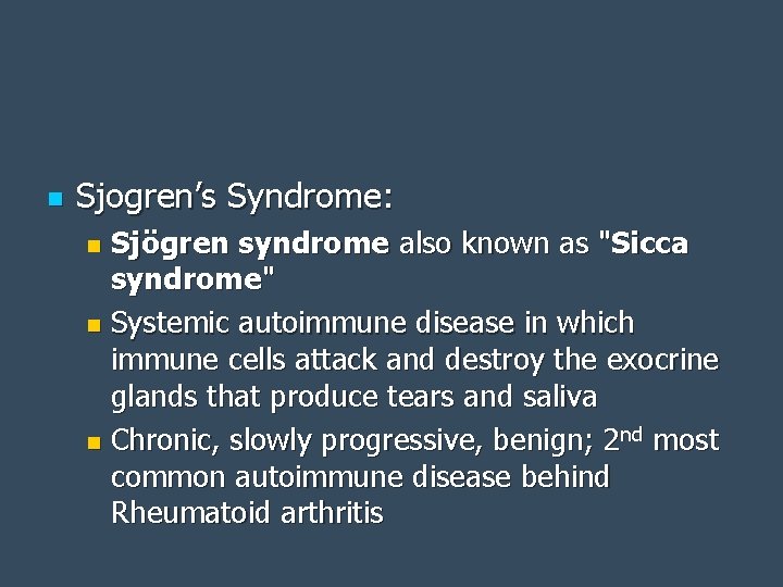 n Sjogren’s Syndrome: Sjögren syndrome also known as "Sicca syndrome" n Systemic autoimmune disease