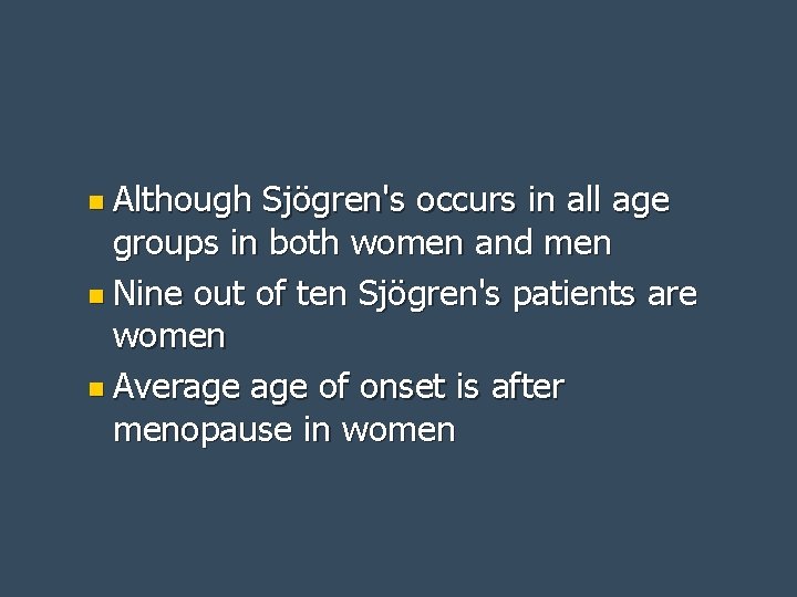 n Although Sjögren's occurs in all age groups in both women and men n