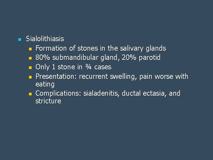n Sialolithiasis n Formation of stones in the salivary glands n 80% submandibular gland,